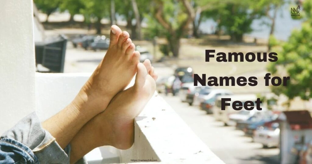 Famous Names for Feet