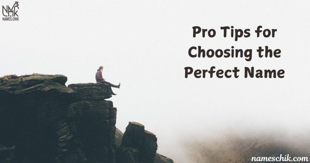 Pro Tips for Choosing the Perfect Name