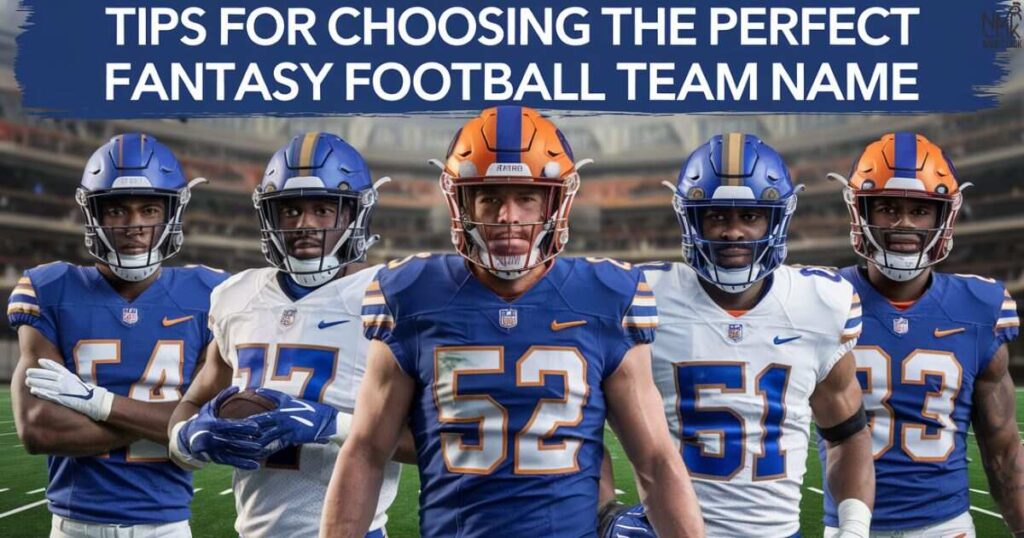 Tips for Choosing the Perfect Fantasy Football Team Name
